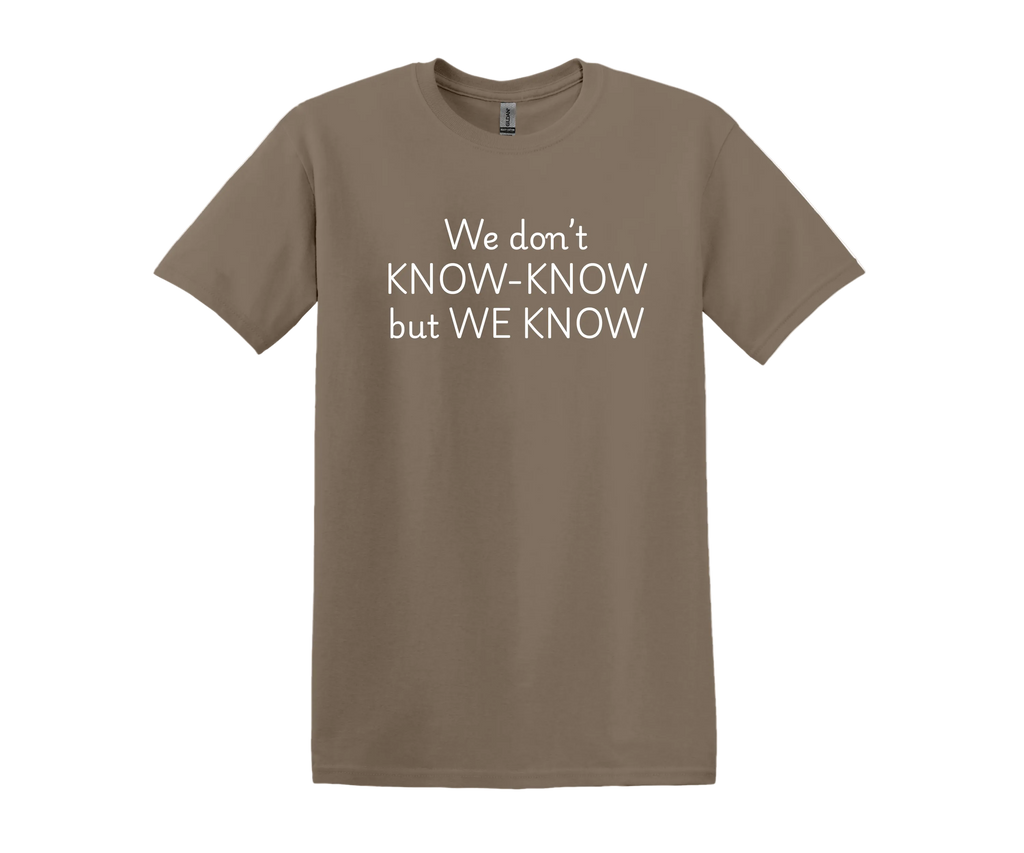 We don't Know- Know but We Know T-Shirt